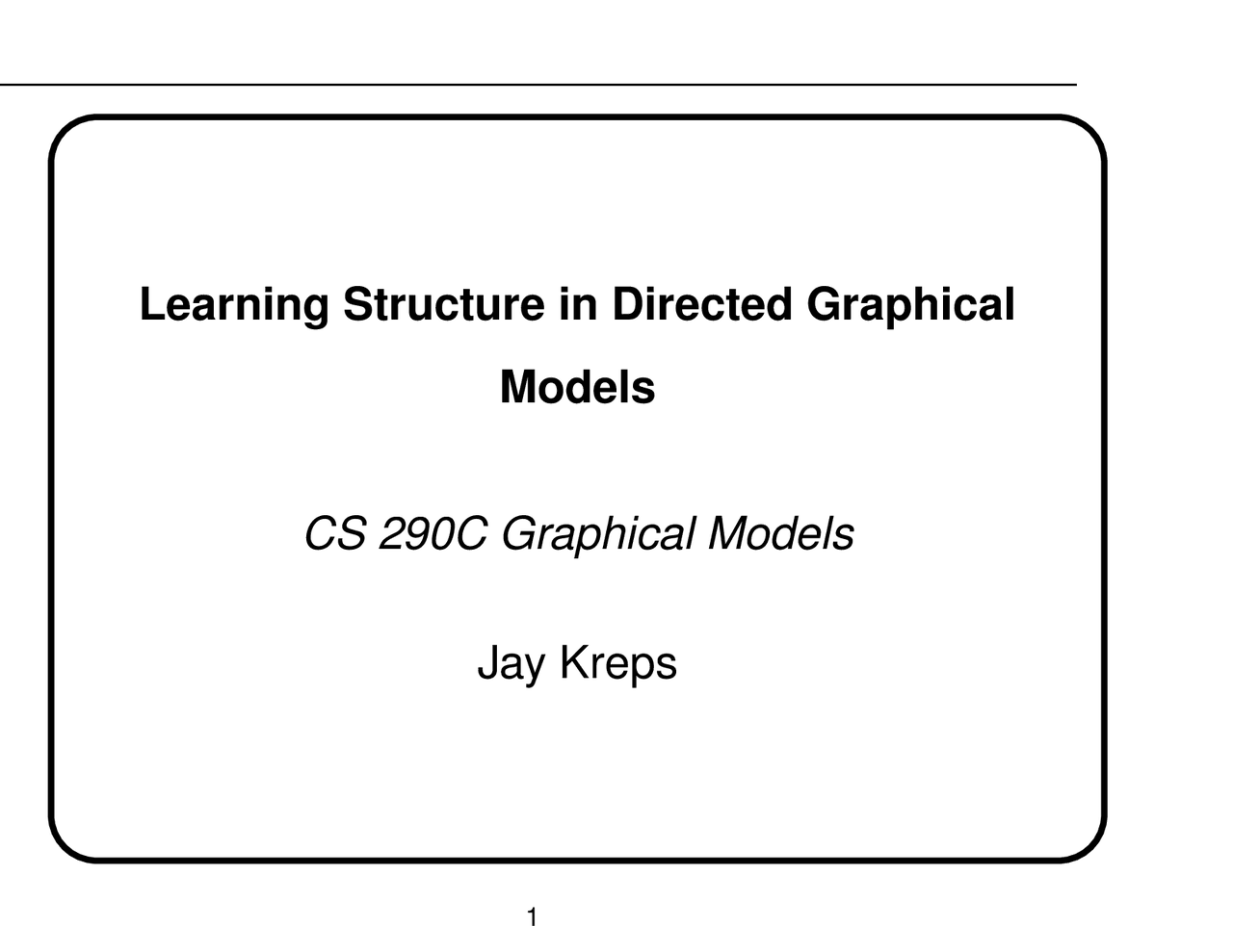 Learning Structure in Directed Graphical Models - Slides | CMPS 290 ...