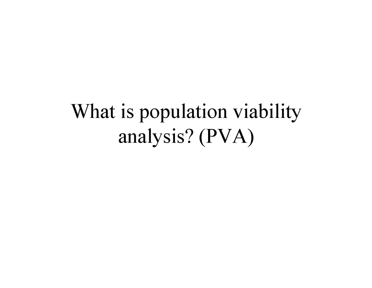 What is Population Viability Analysis? (PVA) ECOL 406R Docsity