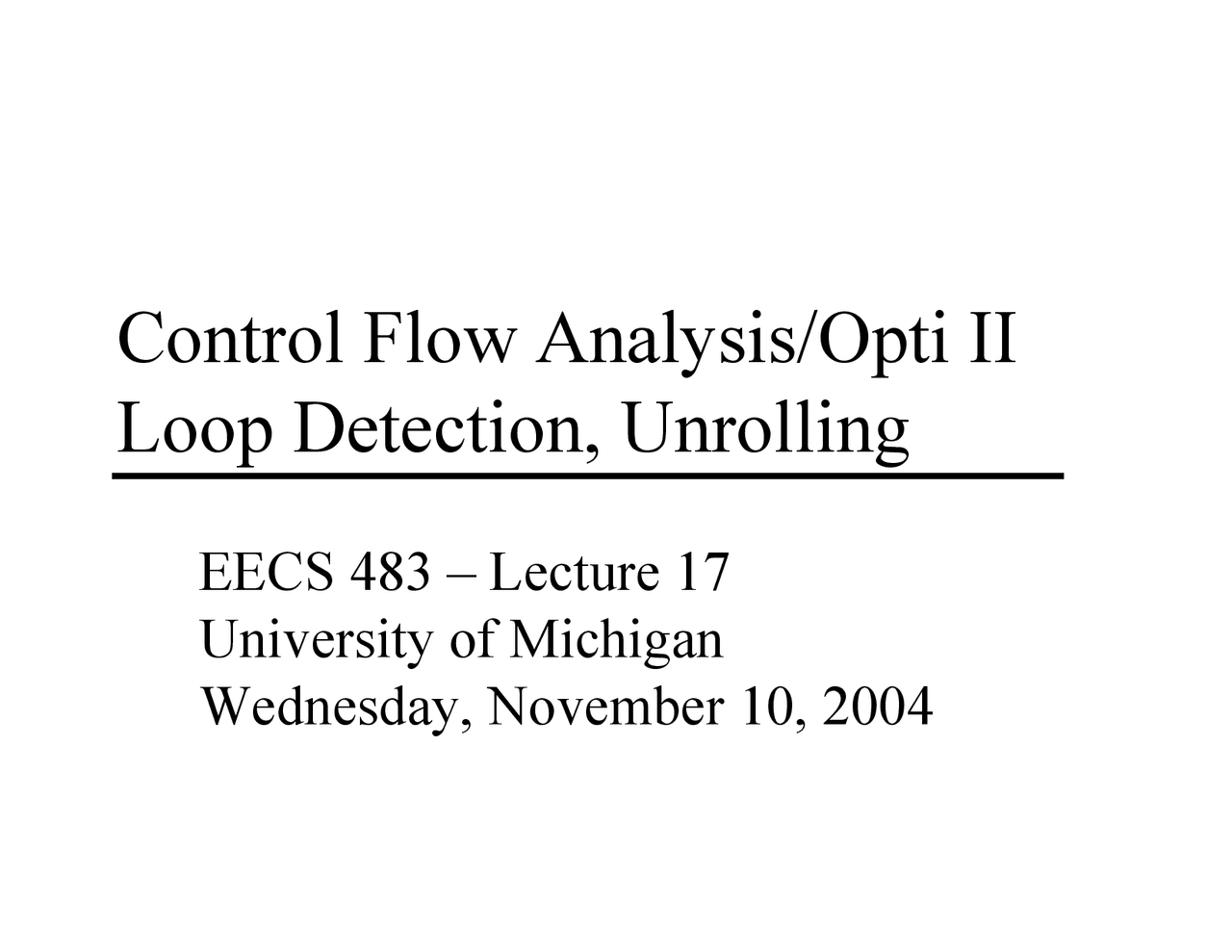 Control Flow Analysis and Optic II Loop Detection, Unrolling | EECS 483 ...