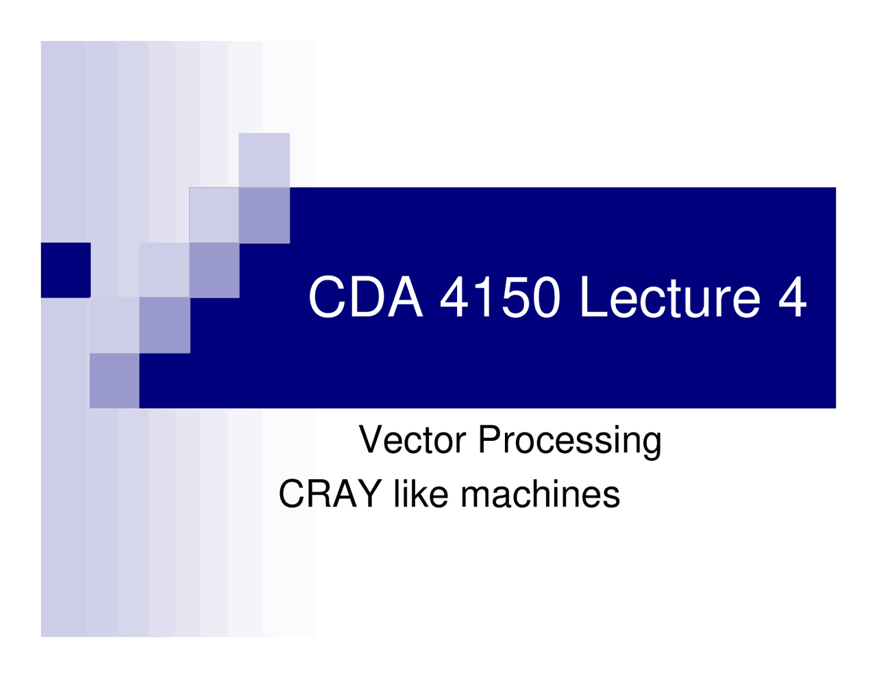 Vector Processing CRAY Like Machines - Lecture Slides | CDA 4150 - Docsity