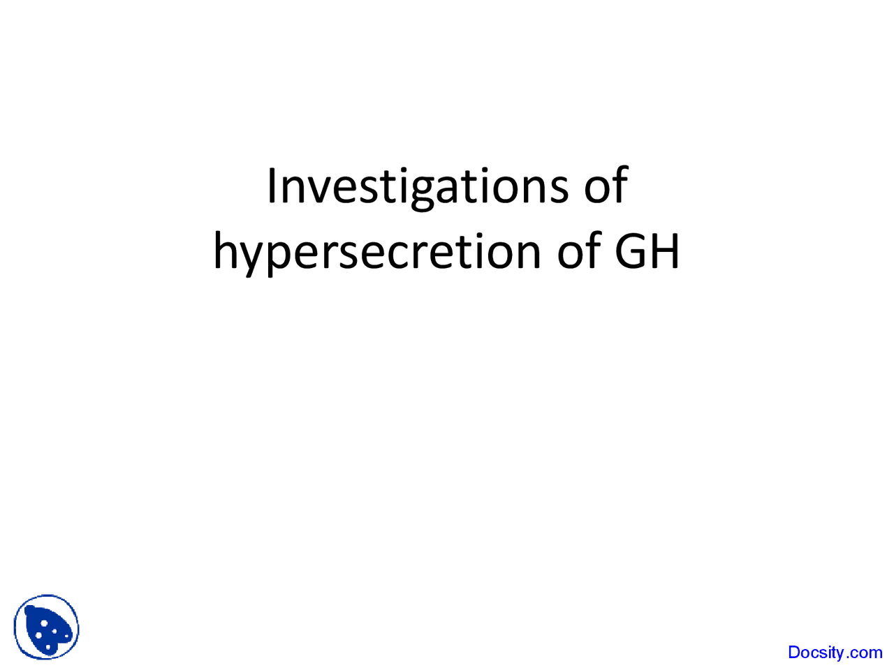 Hypersecretion Investigations of Hypersecretion of GH - Endocrinology - Lecture Slides ...