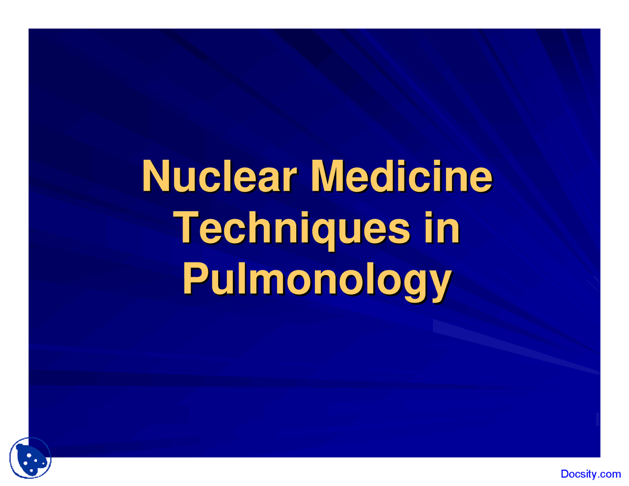 Nuclear Medicine Techniques Pulmonary Medicine Lecture Slides