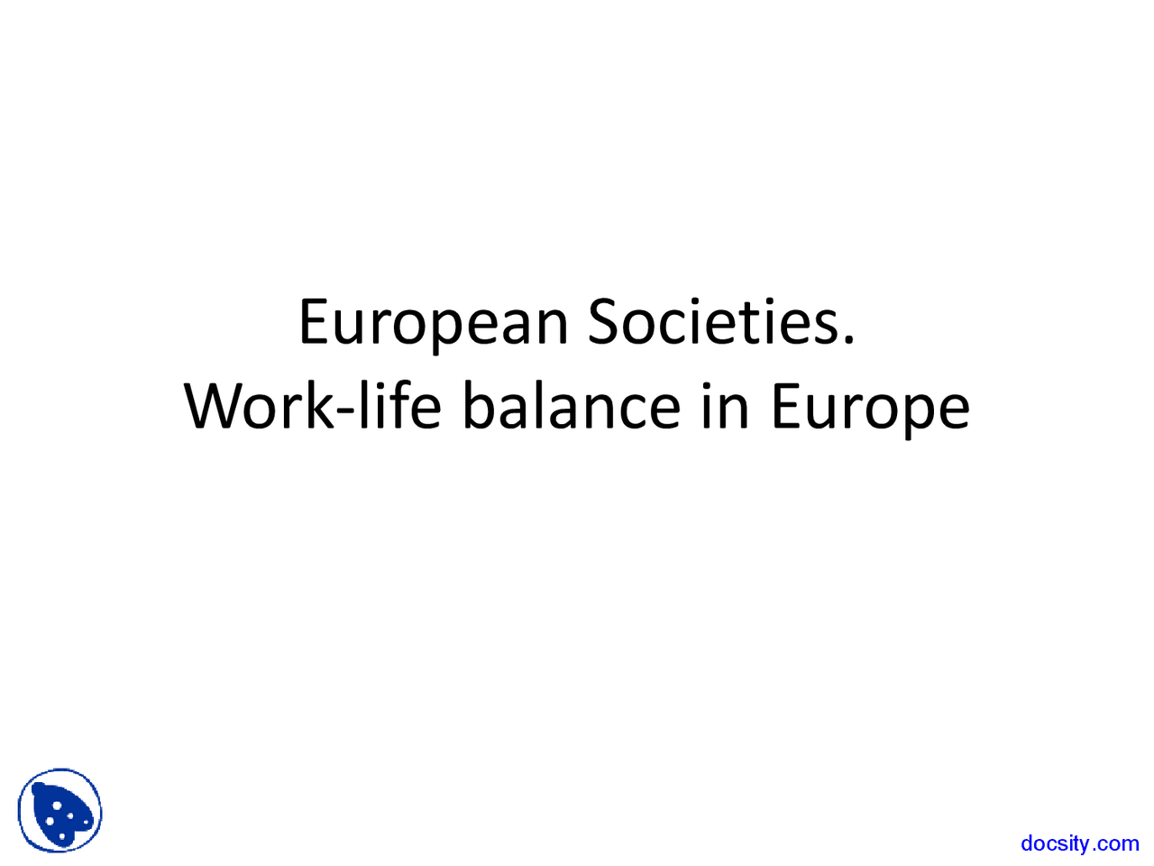 Work Life Balance - European Societies - Lecture Slides - Docsity