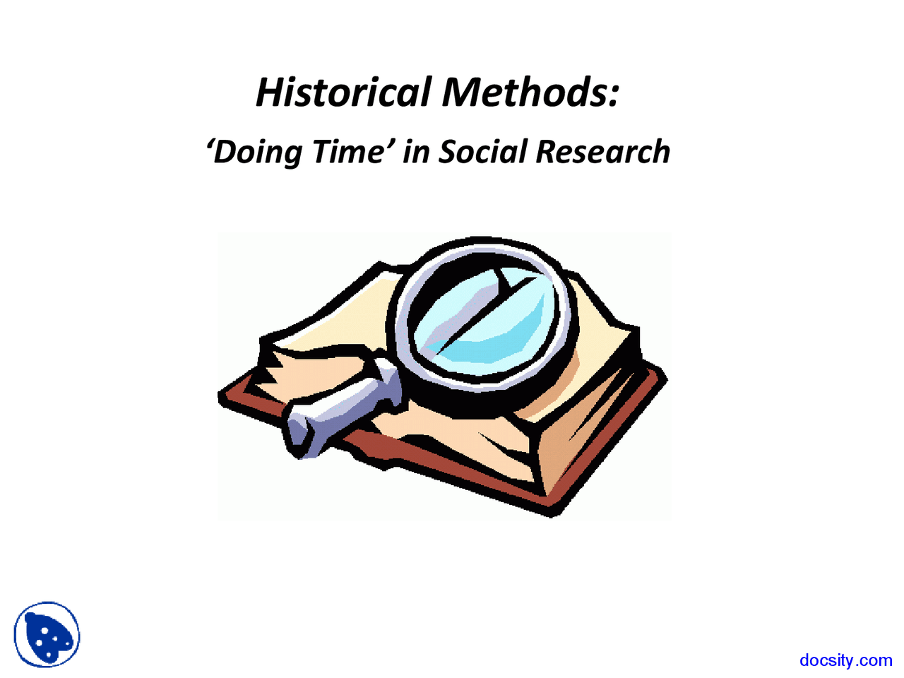 Key Historical Methods Historical Methods - Social Research Method - Lecture Slides - Docsity