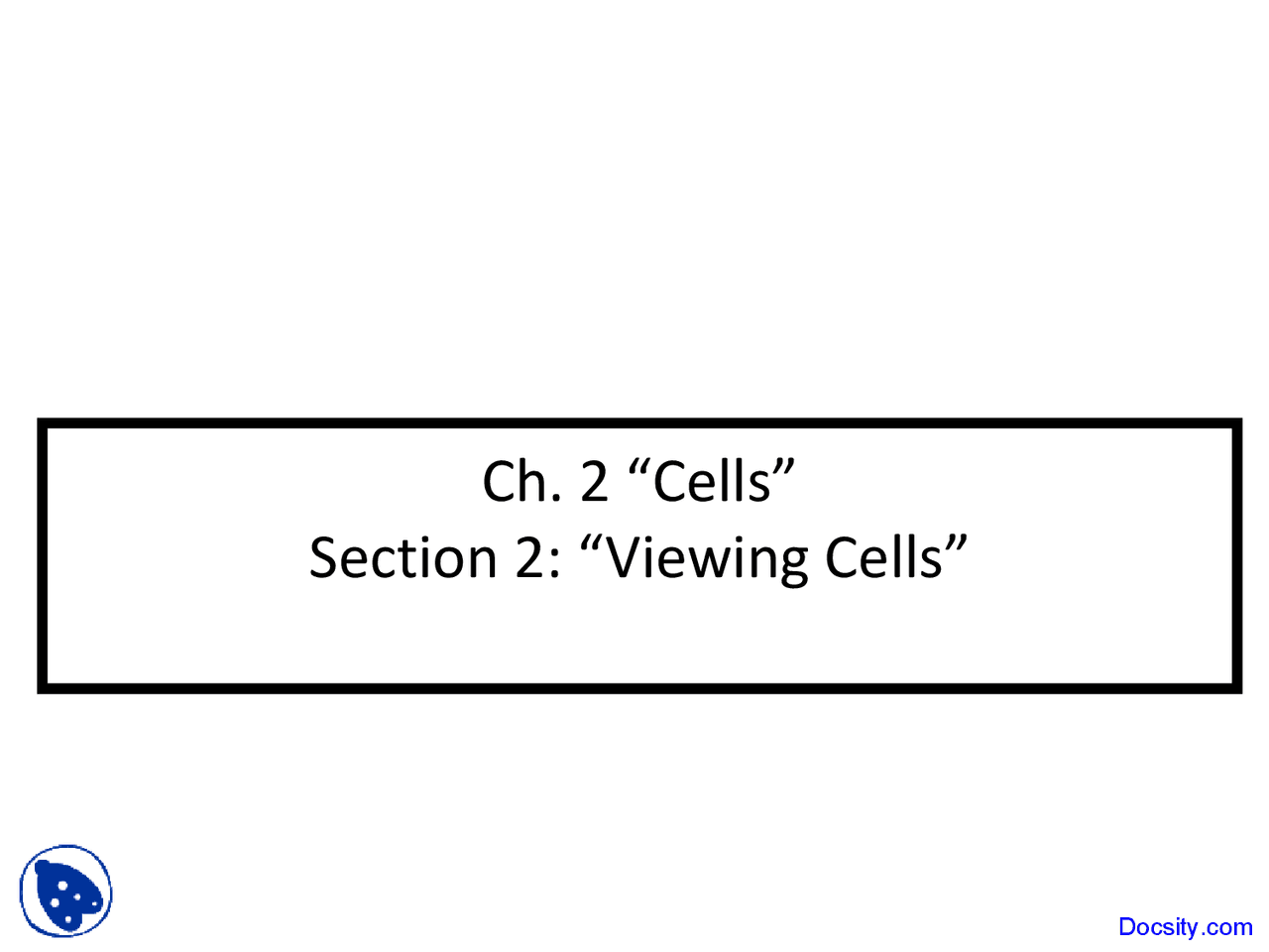 Cell Viewig Viewing Cells, Cell Biology - Biology - Lecture Slides - Docsity