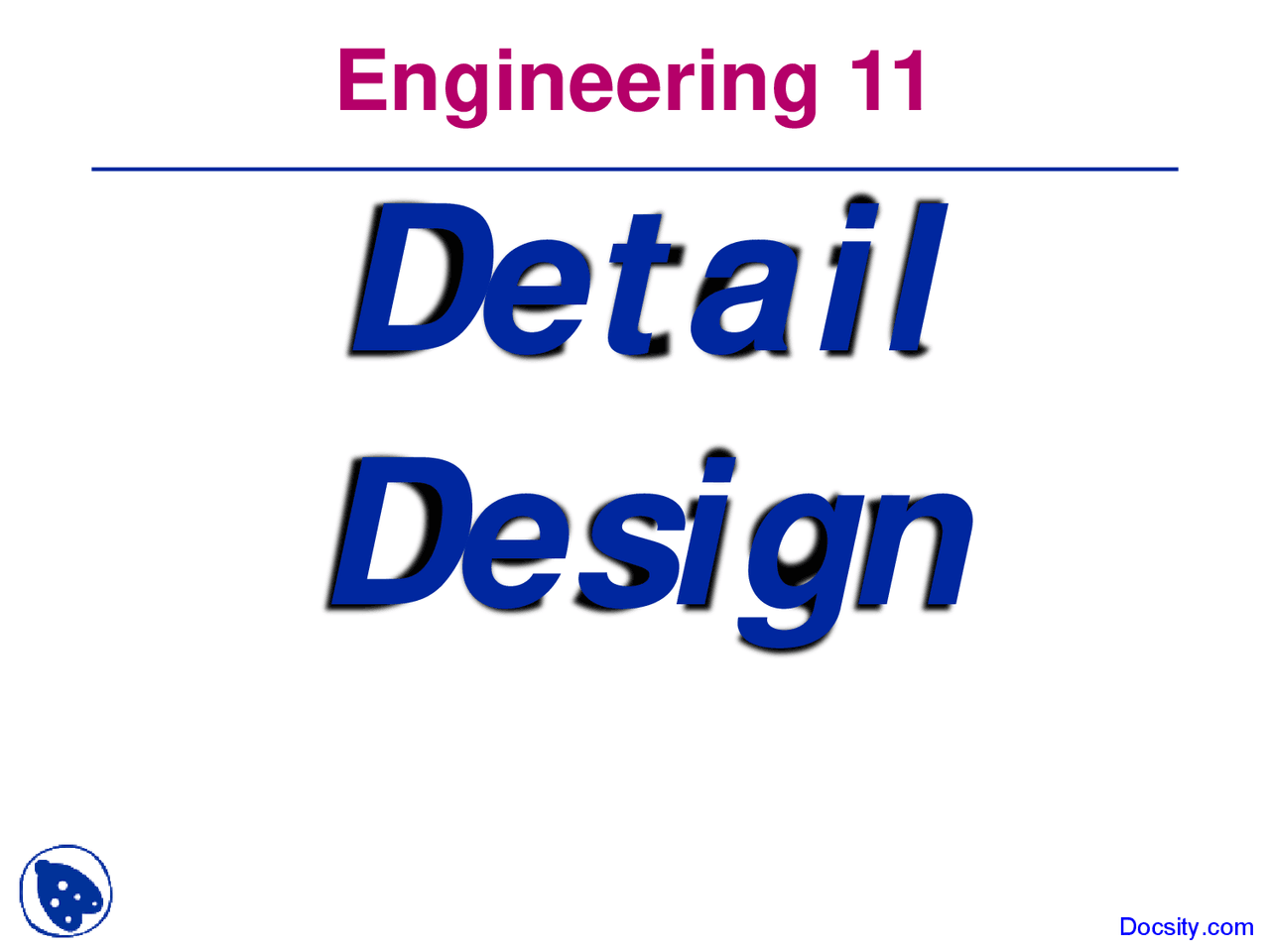 Detail Design - Engineering Design and Analysis - Lecture Slides - Docsity