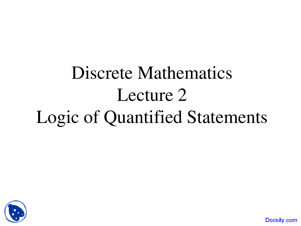 Logic of Quantified Statements Discrete Mathematics Lecture Slides