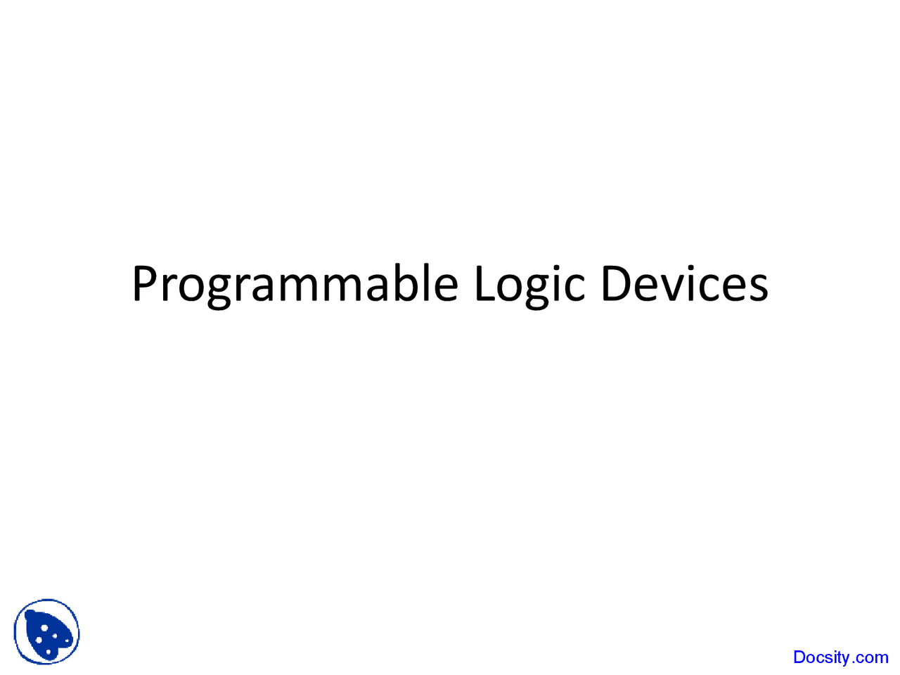 Programmable Logic Devices - Intro to Digital Circuit Design - Lecture ...
