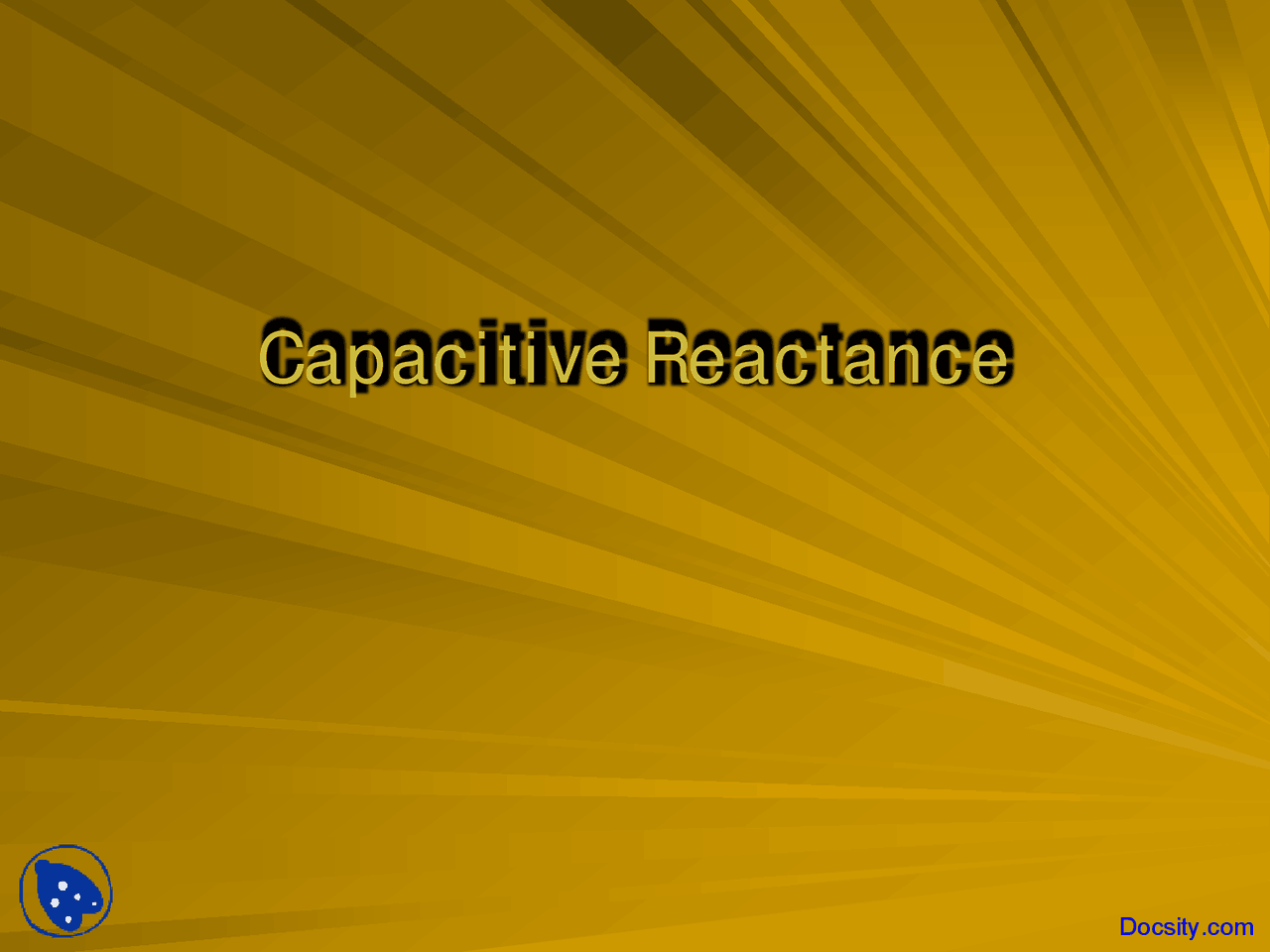 Capacitive Reactance - General Physcis - Lecture Slides - Docsity