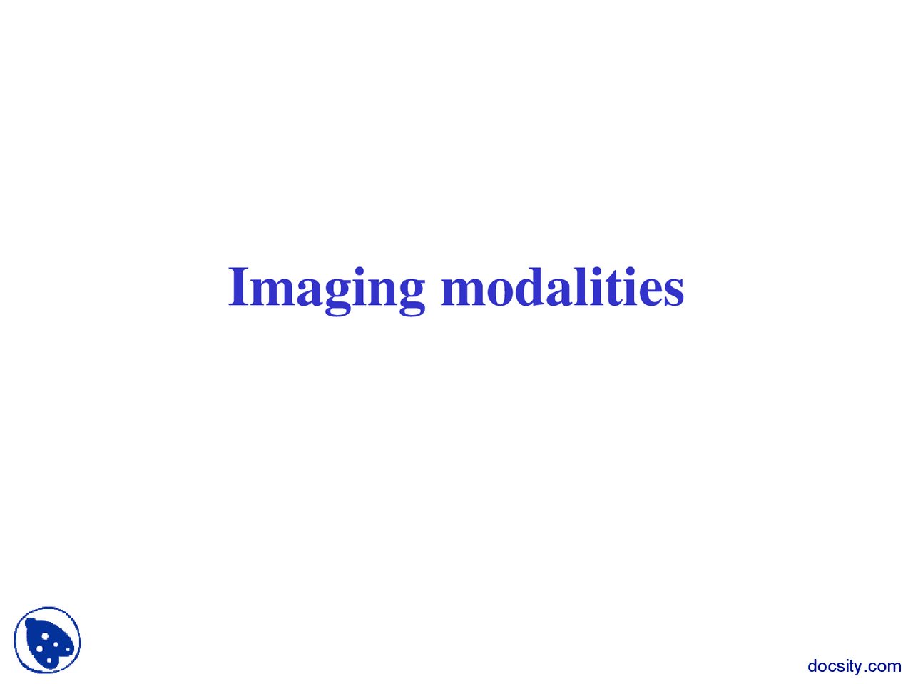 Imaging Modalities - Computers in Medicine - Lecture Slides - Docsity