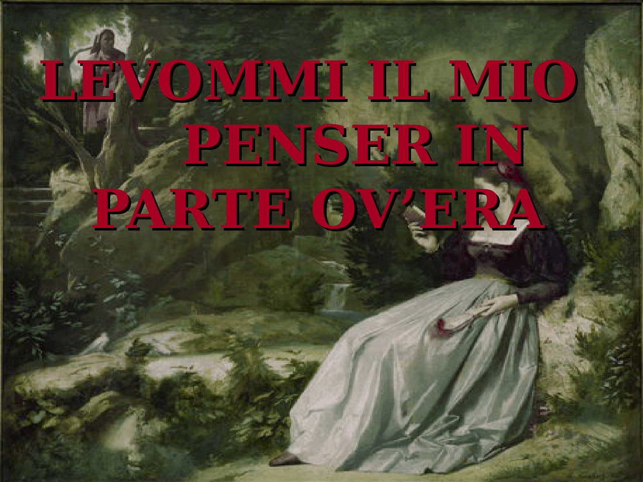 levommi il mio penser in parte ov'era