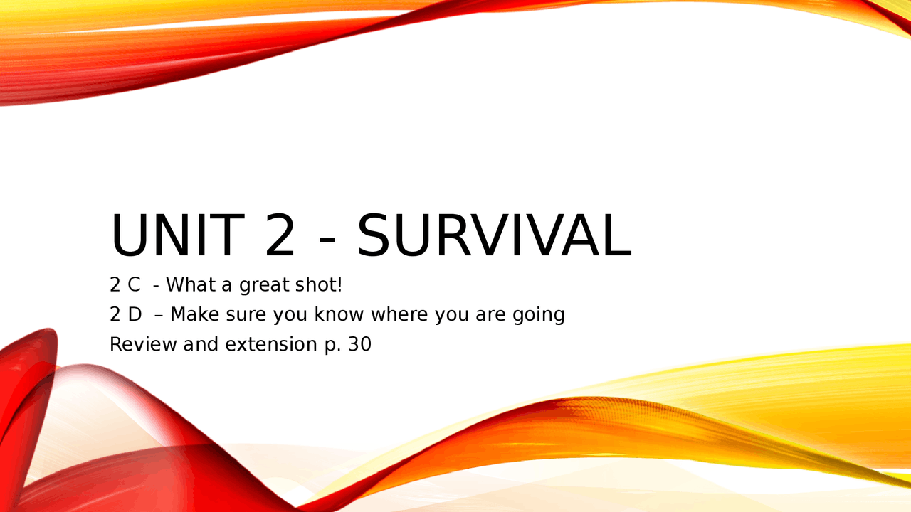 UNIT 2 SURVIVAL - 2C, 2D AND REVIEW AND EXTENSION.pptx - Docsity