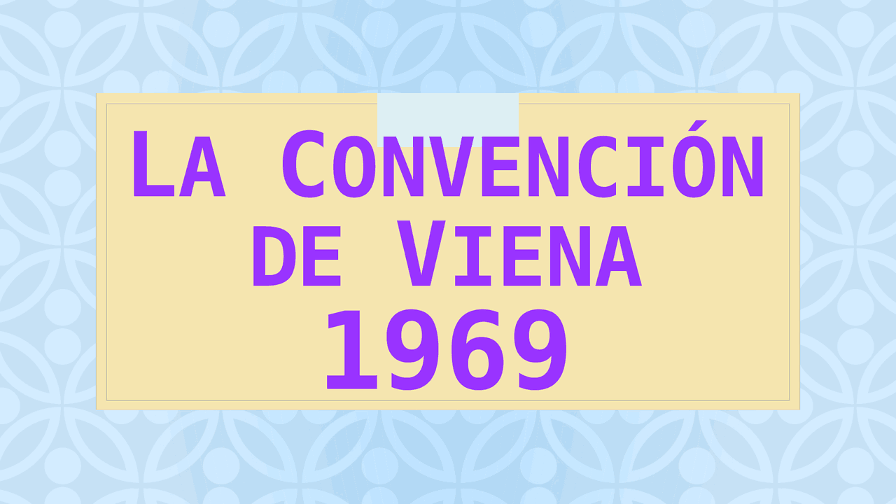 CONVENCION DE VIENA DE 1969 Diapositivas de Derecho Internacional CONVENCION DE VIENA DE 1969 Diapositivas de Derecho Internacional