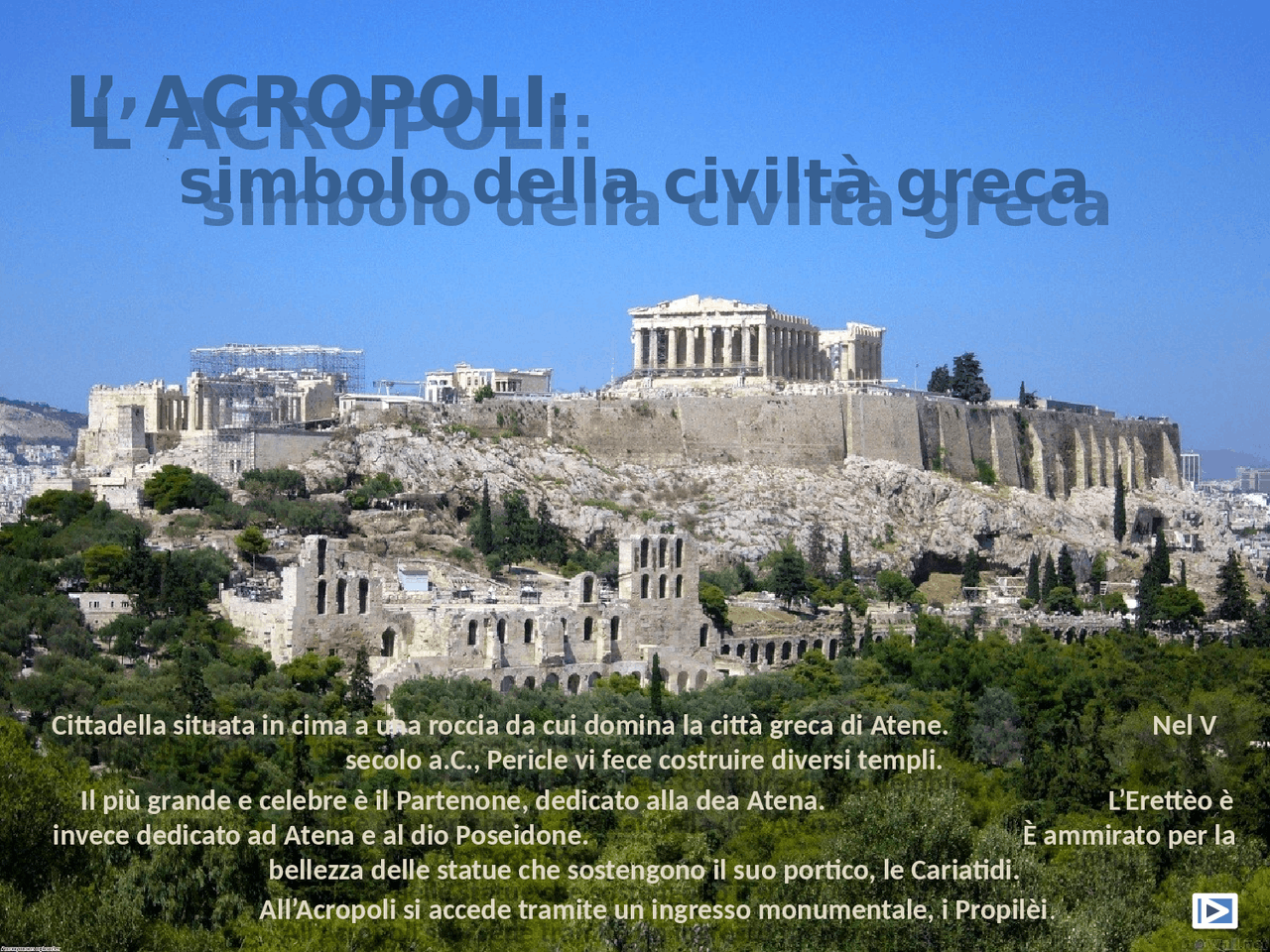 L'ACROPOLI GRECA:Cittadella situata in cima a una roccia da cui domina
