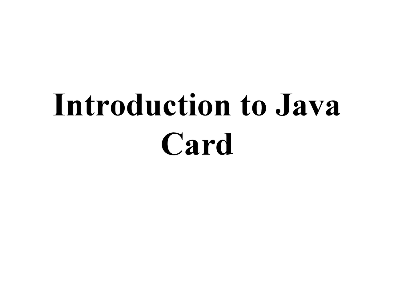 Introduction to Java CardSmart CardsOld vsNew smartcardsJava Card - Docsity
