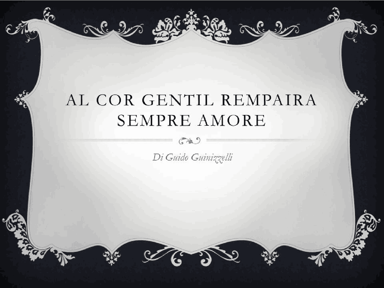 Al cor Gentile rempaira sempre amore (Guido Guinizzelli ) powerpoint