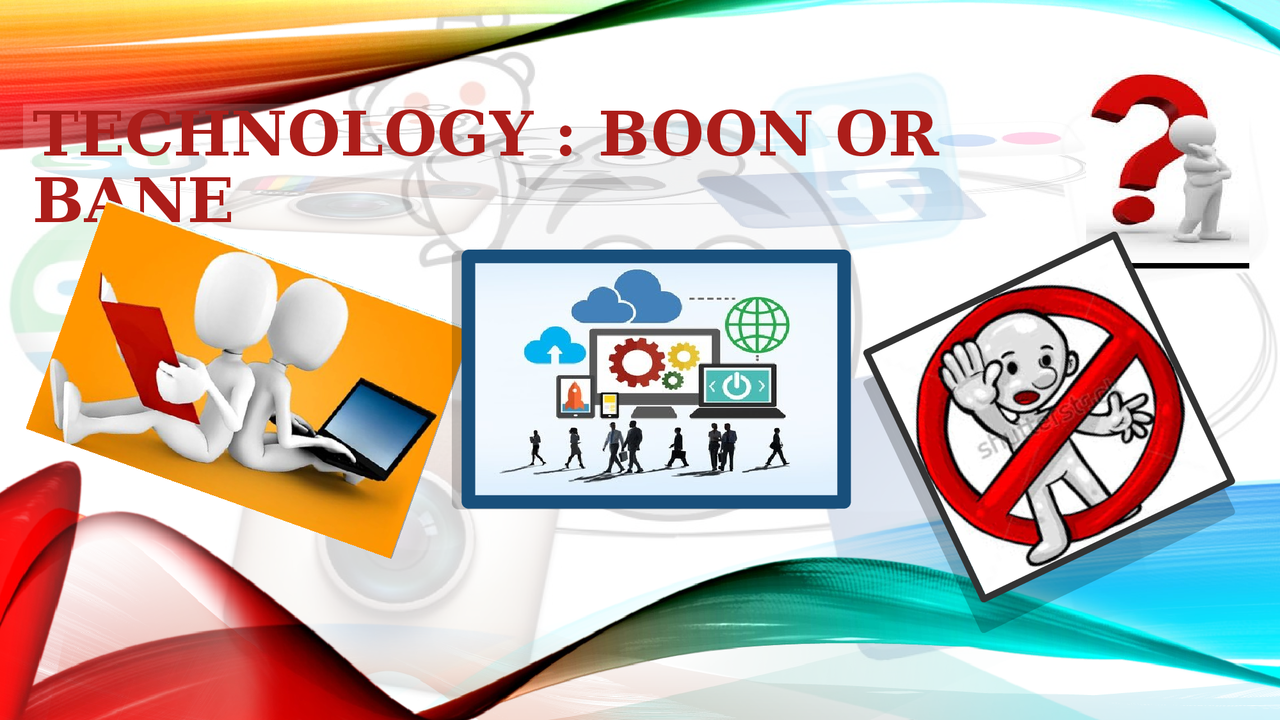 Technology Boon Technology .... boon or bane? - Docsity