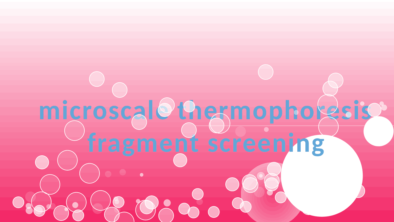 Microscale thermophoresis fragment screening - Docsity