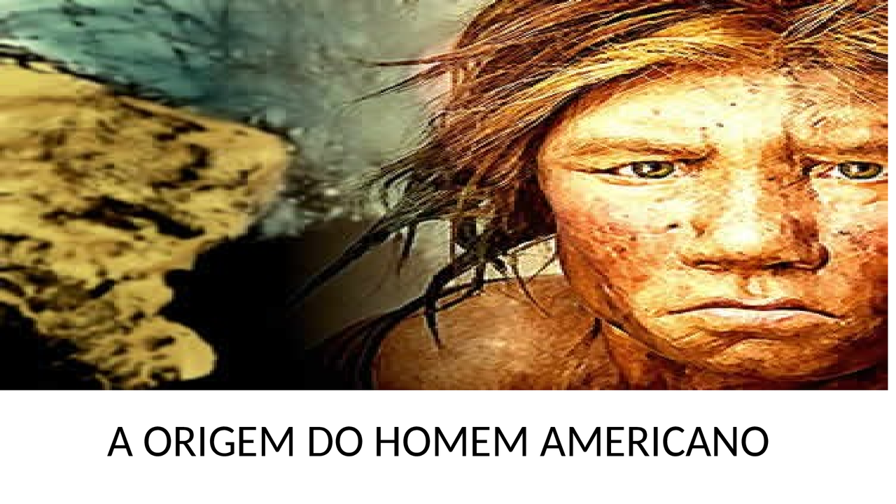 A ORIGEM DO HOMEM AMERICANO | Manuais, Projetos, Pesquisas História ...