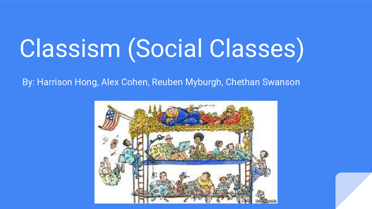 Classism ( Social classes) by Harrison Hong, Alex Cohen and Chetan ...