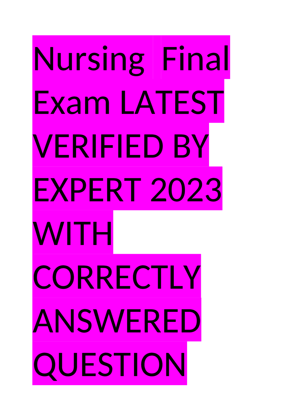 Nursing Final Exam LATEST VERIFIED BY EXPERT 2023 WITH CORRECTLY