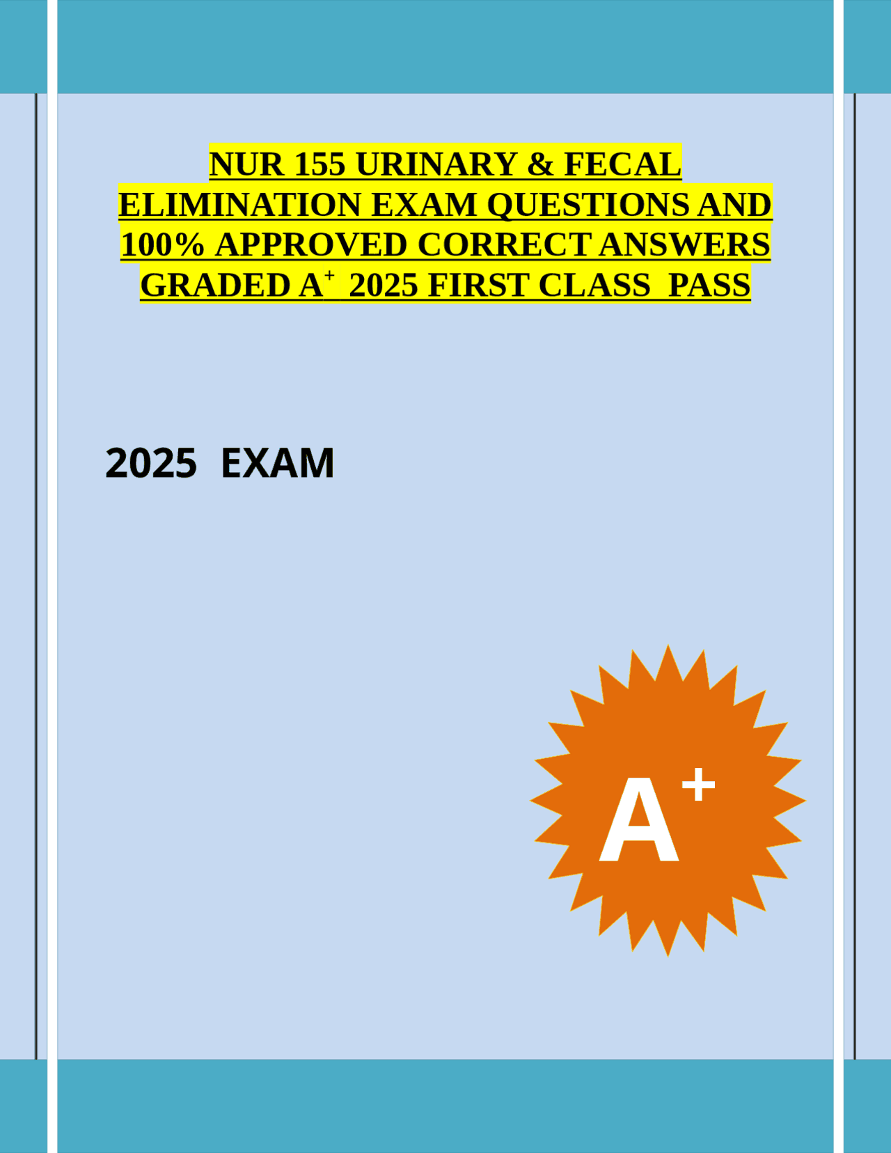 Nur 155 Rbe NUR 155 URINARY & FECAL ELIMINATION EXAM QUESTIONS AND 100% APPROVED ...