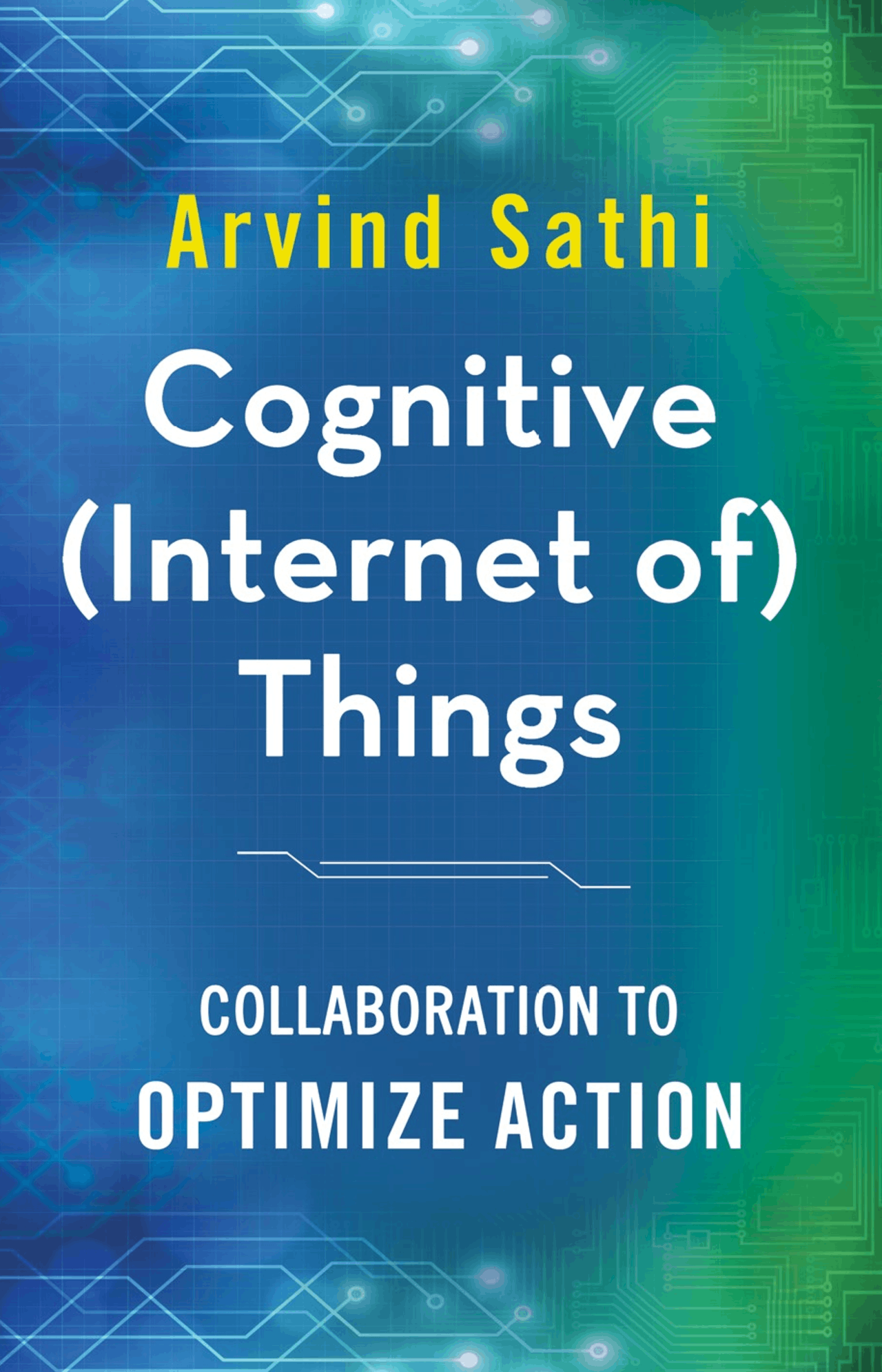 Arvind Sathi auth. Cognitive Internet of Things Collaboration to ...