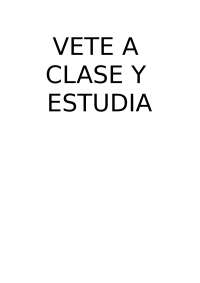 VETE A CLASE Y ESTUDIA