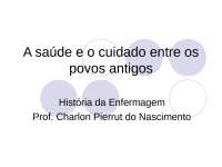Hist. Enfermagem A2 - A saúde e o cuidado entre os povos antigos