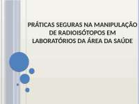 PRÁTICAS SEGURAS NA MANIPULAÇÃO DE RADIOISÓTOPOS EM LABORATÓRIOS DA ÁREA DA SAÚDE