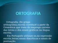 ORTOGRAFIA Ortografia :Do grego orthograhia,escrita correta)é a par