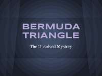Bermuda triangle - The Un Solved Mystery - Slides