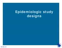 Epidemiologic Study Designs - Health - Lecture Slides