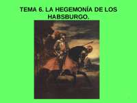 TEMA 6. LA HEGEMONÍA DE LOS HABSBURGO Tema 6.1. La formación del Im