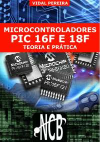 Microcontrolaores PIC 16F E 18F – Teoria e Prática
