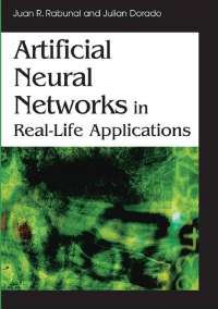 Artificial Neural Networks in Real-life Applications - Juan R. Rabunal