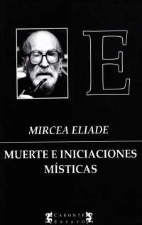 Mircea Eliade - Muerte e Iniciaciones Misticas