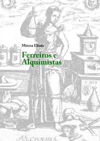 Mircea Eliade - Ferreiros e Alquimistas