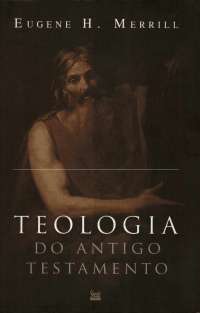 Teologia do Antigo Testamento - Eugene Merrill