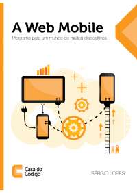 A Web Mobile - Programe para um Mundo de Muitos Dispositivos