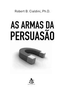 Armas da persuasão,as como influenciar e não ser influenciado