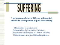 Suffering: A presentation of several different philosophical approaches to the problem of pain and suffering.