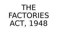 Ppt on THE FACTORIES ACT, 1948