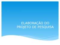 Elaboração do Projeto de Pesquisa: Definir O Que, Por Que, Quando e Como Investigar