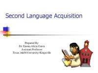 Second Language Acquisition prepared by Dr. Emma Alicia Garza