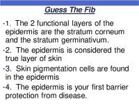 Guess The Fib •1. The 2 functional layers of the epidermis are ...