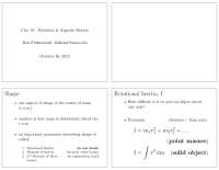 Shape Rotational Inertia, I I = m1r + m2r + ... (point masses) I ...