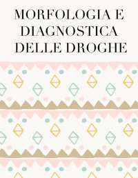 Dispense morfologia e diagnostiche delle droghe