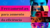 Ferramentas para melhorar a eficiência