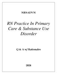 NRSADVN RN PRACTICE IN PRIMARY CARE & SUBSTANCE USE  DISORDER EXAM Q & A 2024